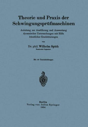 Theorie und Praxis der Schwingungsprüfmaschinen: Anleitung zur Ausführung und Auswertung dynamischer Untersuchungen mit Hilfe künstlicher Erschütterungen (German Edition)