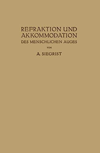 Refraktion und Akkommodation des Menschlichen Auges Mit Berücksichtigung der Lehre von den Brillen und der Sehschärfe