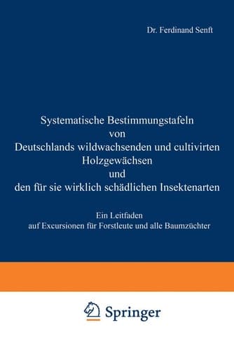 Systematische Bestimmungstafeln von Deutschlands wildwachsenden und cultivirten Holzgewächsen und den für sie wirklich schädlichen Insectenarten: Ein ... und alle Baumzüchter (German Edition)