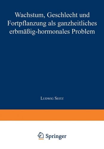 Wachstum, Geschlecht und Fortpflanzung Als Ganzheitliches Erbmässig-Hormonales Problem