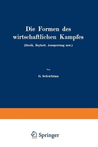 Die Formen des wirtschaftlichen Kampfes (Streik, Boykott, Aussperrung usw.): Eine volkswirtschaftliche Untersuchung auf dem Gebiete der gegenwärtigen Arbeitspolitik (German Edition)