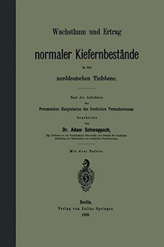 Wachsthum und Ertrag normaler Kiefernbestände in der norddeutschen Tiefebene: Nach den Aufnahmen der Preussischen Hauptstation des forstlichen Versuchswesens (German Edition)