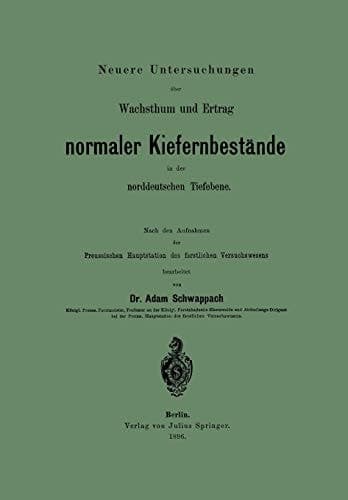 Neuere Untersuchungen über Wachsthum und Ertrag normaler Kiefernbestände in der norddeutschen Tiefebene Nach den Aufnahmen der Preussischen Hauptstation des forstlichen Versuchswesens