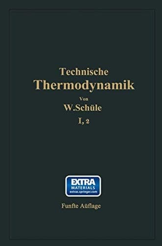 Technische Thermodynamik Erster Band Die für den Maschinenbau wichtigsten Lehren nebst technischen Anwendungen Zweiter Teil: Lehre von den Dämpfen