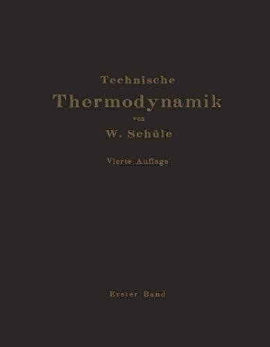 Technische Thermodynamik Erster Band Die für den Maschinenbau wichtigsten Lehren nebst technischen Anwendungen