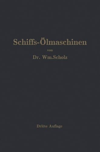 Schiffs-Ölmaschinen Ein Handbuch zur Einführung in die Praxis des Schiffsölmaschinenbetriebes