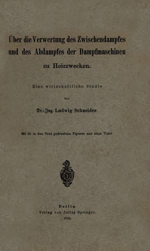 Über die Verwertung des Zwischendampfes und des Abdampfes der Dampfmaschinen zu Heizzwecken Eine wirtschaftliche Studie