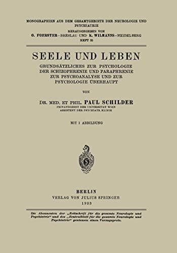Seele und Leben Grundsätzliches zur Psychologie der Schizophrenie und Paraphrenie zur Psychoanalyse und zur Psychologie Überhaupt