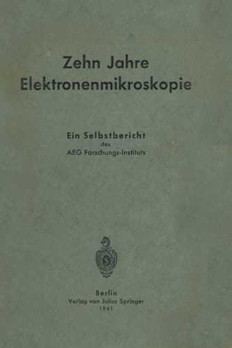 Zehn Jahre Elektronenmikroskopie Ein Selbstbericht des AEG-Forschungs-Instituts