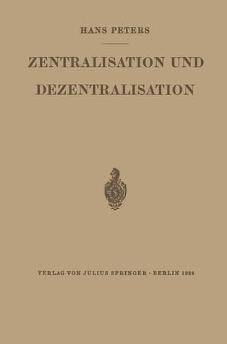Zentralisation und Dezentralisation Zugleich ein Beitrag zur Kommunalpolitik im Rahmen der Staats- und Verwaltungslehre