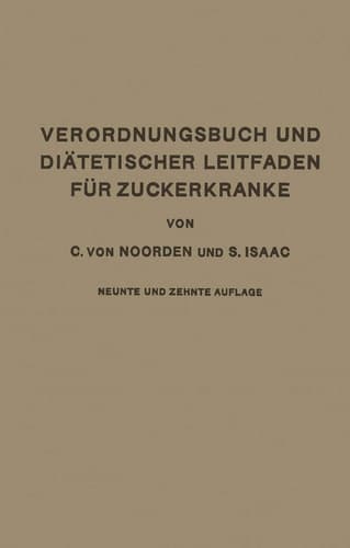 Verordnungsbuch und Diätetischer Leitfaden für Zuckerkranke mit 173 Kochvorschriften Zum Gebrauch für Ärzte und Patienten