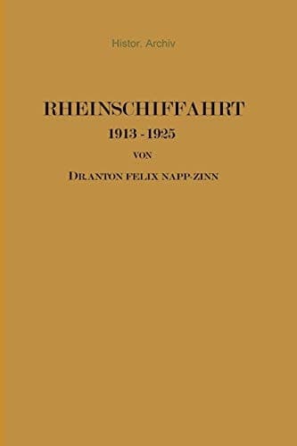 Rheinschiffahrt 1913–1925: Ihre Wirtschaftliche Entwicklung unter dem Einfluss von Weltkrieg und Kriegsfolgen (German Edition)