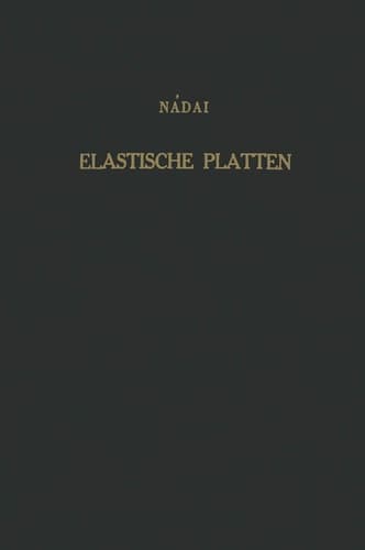 Die elastischen Platten: Die Grundlagen und Verfahren zur Berechnung ihrer Formänderungen und Spannungen, sowie die Anwendungen der Theorie der ebenen ... auf praktische Aufgaben (German Edition)