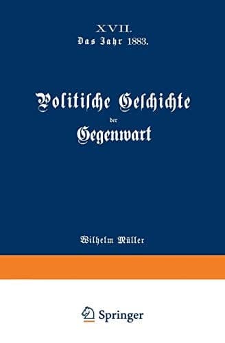 Politische Geschichte der Gegenwart XVII. Das Jahr 1883