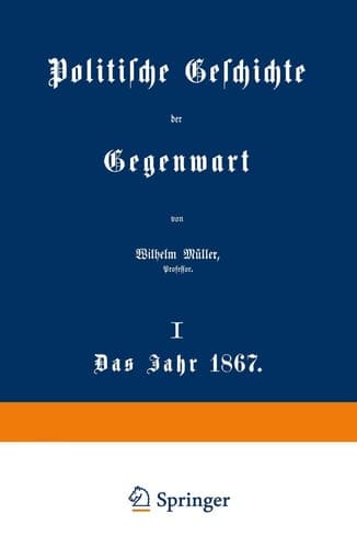 Politische Geschichte der Gegenwart I. Das Jahr 1867