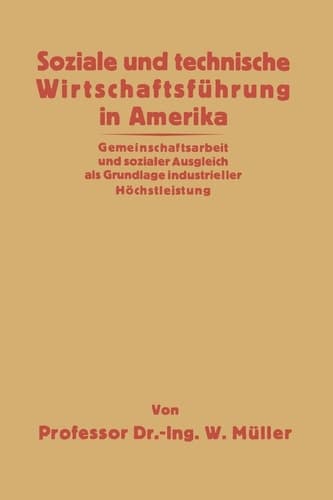 Soziale und technische Wirtschaftsführung in Amerika Gemeinschaftsarbeit und sozialer Ausgleich als Grundlage industrieller Höchstleistung