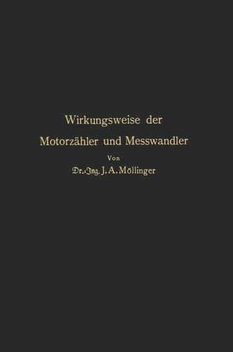 Wirkungsweise der Motorzähler und Meßwandler Für Betriebsleiter von Elektrizitätswerken Zählertechniker und Studierende