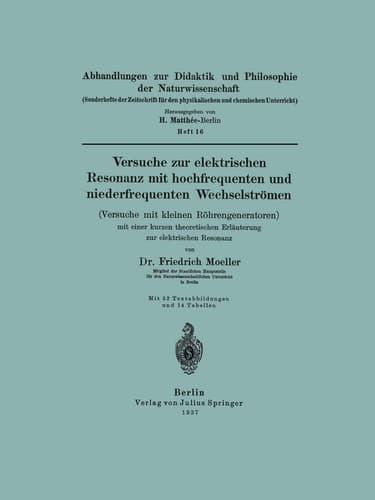 Versuche zur elektrischen Resonanz mit hochfrequenten und niederfrequenten Wechselströmen (Versuche mit kleinen Röhrengeneratoren) mit einer kurzen theoretischen Erläuterung zur elektrischen Resonanz