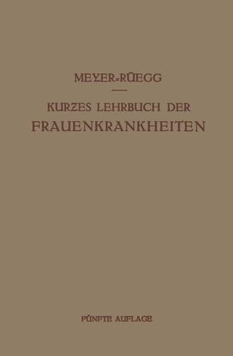 Kurzes Lehrbuch der Frauenkrankheiten Für Ärzte und Studierende