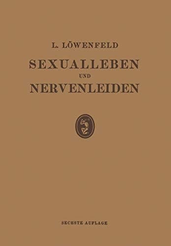 Sexualleben und Nervenleiden: Nebst Einem Anhang Über Prophylaxe und Behandlung der Sexuellen Neurasthenie (German Edition)
