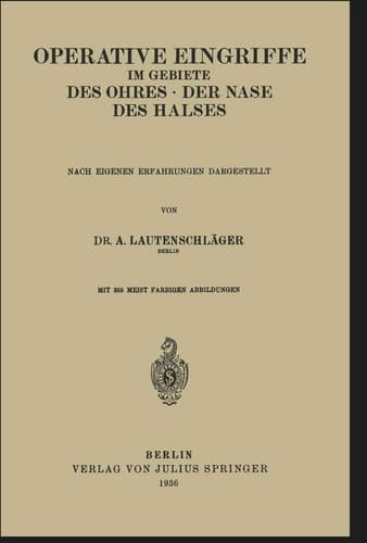Operative Eingriffe im Gebiete des Ohres · der Nase · des Halses Nach Eigenen Erfahrungen Dargestellt