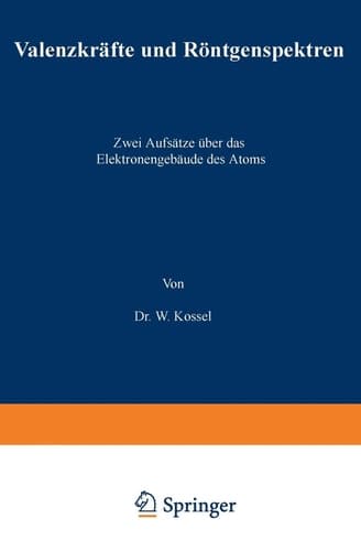 Valenzkräfte und Röntgenspektren: Zwei Aufsätze über das Elektronengebäude des Atoms (German Edition)