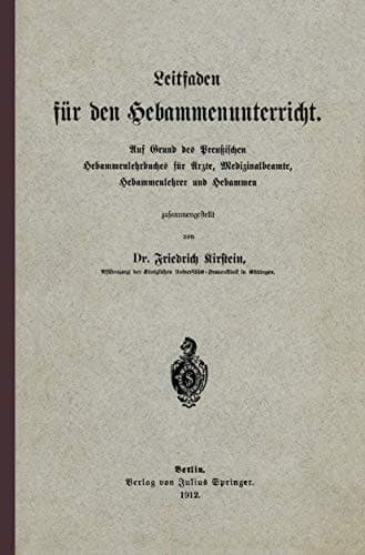 Leitfaden für den Hebammenunterricht Auf Grund des Preu?ischen Hebammenlehrbuches für Ärzte, Medizinalbeamte, Hebammenlehrer und Hebammen