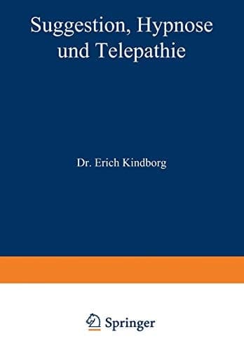 Suggestion, Hypnose und Telepathie Ihre Bedeutung für die Erkenntnis gesunden und kranken Geisteslebens