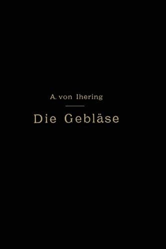 Die Gebläse: Bau und Berechnung der Maschinen zur Bewegung, Verdichtung und Verdünnung der Luft (German Edition)