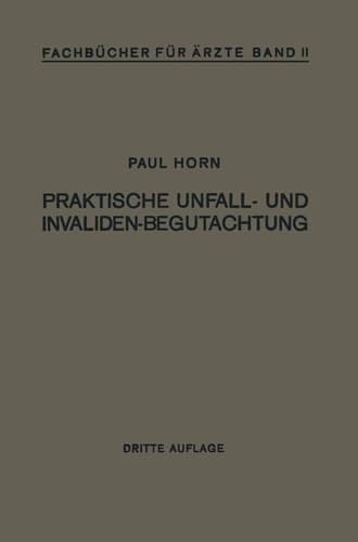 Praktische Unfall- und Invalidenbegutachtung Bei Sozialer und Privater Versicherung Reichsversorgung und Haftpflichtfällen
