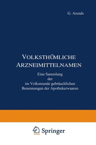 Volksthümliche Arzneimittelnamen Eine Sammlung der im Volksmunde gebräuchlichen Benennungen der Apothekerwaaren