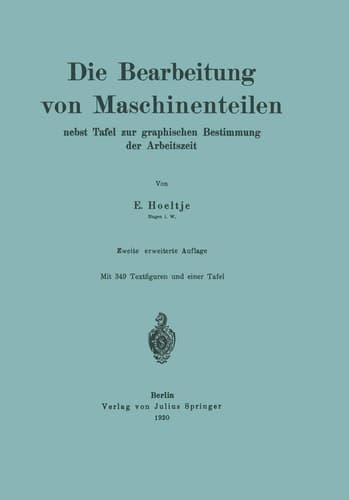 Die Bearbeitung von Maschinenteilen Nebst Tafel zur graphischen Bestimmung der Arbeitszeit