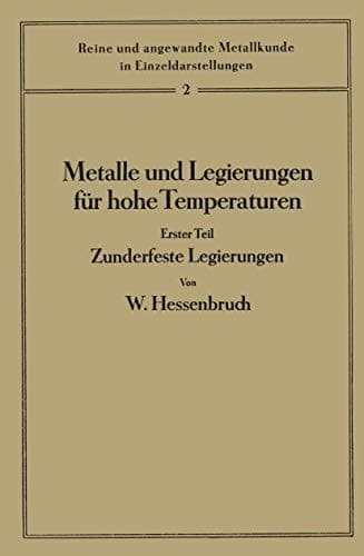 Metalle und Legierungen für hohe Temperaturen Erster Teil Zunderfeste Legierungen