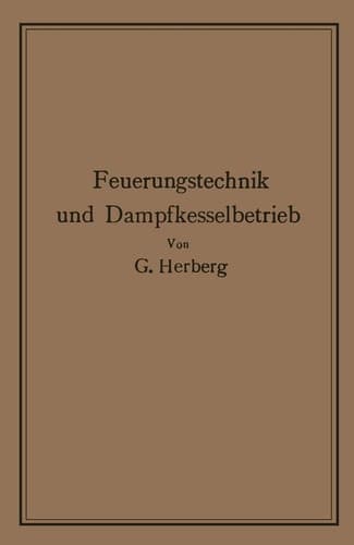 Handbuch der Feuerungstechnik und des Dampfkesselbetriebes: mit einem Anhange über allgemeine Wärmetechnik (German Edition)