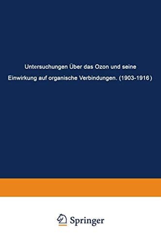 Untersuchungen Über das Ozon und Seine Einwirkung auf Organische Verbindungen (1903–1916) (German Edition)