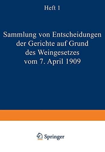 Sammlung von Entscheidungen der Gerichte auf Grund des Weingesetzes vom 7. April 1909 Heft I