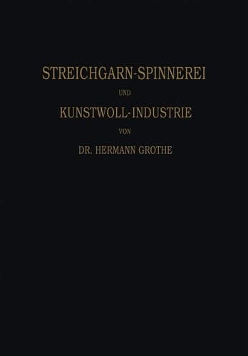 Technologie der Gespinnstfasern Band I: Die Streichgarn-Spinnerei und Kunstwoll-Industrie