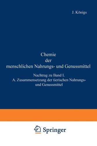 Chemie der menschlichen Nahrungs- und Genussmittel Nachtrag zu Band I. A. Zusammensetzung der tierischen Nahrungs- und Genussmittel