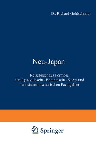 Neu-Japan Reisebilder aus Formosa den Ryukyuinseln · Bonininseln · Korea und dem südmandschurischen Pachtgebiet
