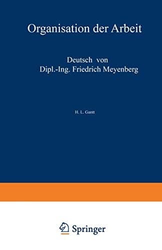Organisation der Arbeit Gedanken eines amerikanischen Ingenieurs über die wirtschaftlichen Folgen des Weltkrieges