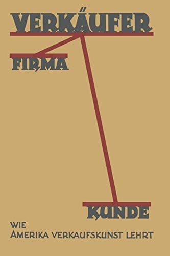 Verkäufer, Firma, Kunde: Wie Amerika Verkaufskunst Lehrt (German Edition)