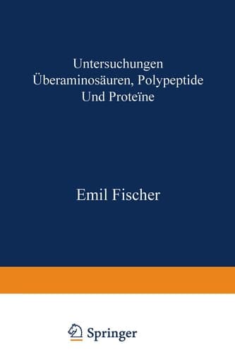 Untersuchungen über Aminosäuren, Polypeptide und Proteïne (1899–1906) Manuldruck 1925
