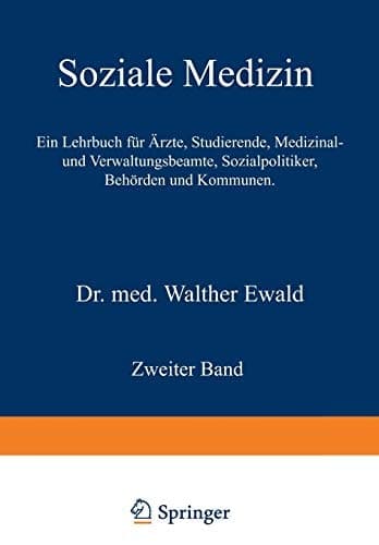 Soziale Medizin. Ein Lehrbuch für Ärzte, Studierende, Medizinal- und Verwaltungsbeamte, Sozialpolitiker, Behörden und Kommunen Zweiter Band
