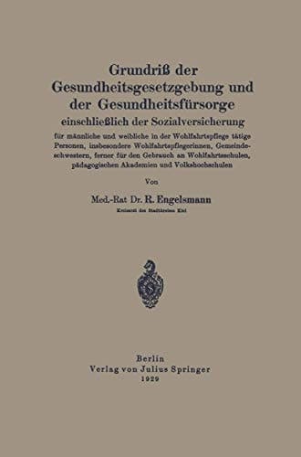 Grundriß der Gesundheitsgesetzgebung und der Gesundheitsfürsorge einschließlich der Sozialversicherung für männliche und weibliche in der Wohlfahrtspflege tätige Personen, insbesondere Wohlfahrtsflegerinnen, Gemeindeschwestern, ferner für den Gebrauch an Wohlfahrtsschulen, pädagogischen Akademien und Volkshochschulen