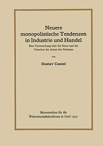 Neuere monopolistische Tendenzen in Industrie und Handel: Eine Untersuchung über die Natur und die Ursachen der Armut der Nationen (German Edition)