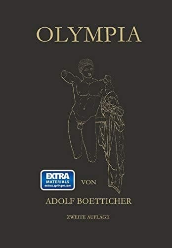 Olympia, Das Fest und Seine Stätte: Nach den Berichten der Alten und den Ergebnissen der Deutschen Ausgrabungen (German Edition)