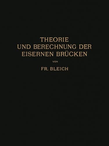 Theorie und Berechnung der Eisernen Brücken (German Edition)