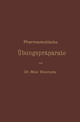 Pharmazeutische Übungspräparate: Anleitung zur Darstellung, Erkennung, Prüfung und stöchiometrischen Berechnung von offizinellen chemisch-pharmazeutischen Präparaten (German Edition)