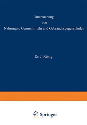 Untersuchung von Nahrungs—, Genussmitteln und Gebrauchsgegenständen 3. Teil: Die Genussmittel, Wasser, Luft, Gebrauchsgegenstände, Geheimmittel und ähnliche Mittel.
