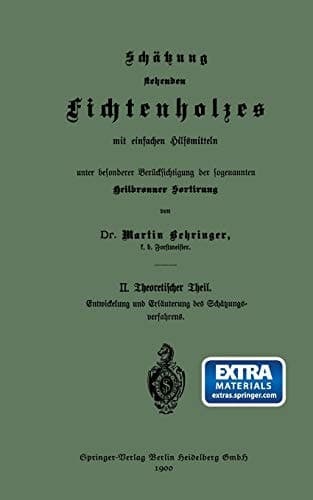 Schätzung stehenden Fichtenholzes mit einfachen Hilfsmitteln unter besonderer Berücksichtigung der sogenannten Heilbronner Sortirung II. Theoretischer Theil
